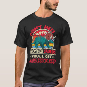 Don't Mess With Brother Saurus I Jurasskicked I Tr T-Shirt