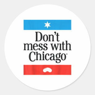 Don't Mess With Chicago  Classic Round Sticker