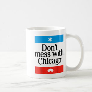 Don't Mess With Chicago  Coffee Mug