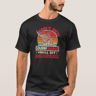 Don't Mess With Cousin Saurus I Jurasskicked I Ste T-Shirt