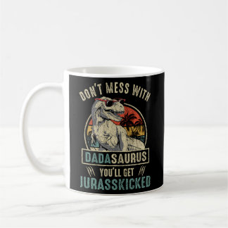Don'T Mess With Dadasaurus You'Ll Get Jurasskicked Coffee Mug