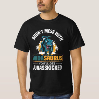 Don't Mess With Dadasaurus You'll Get Jurasskicked T-Shirt