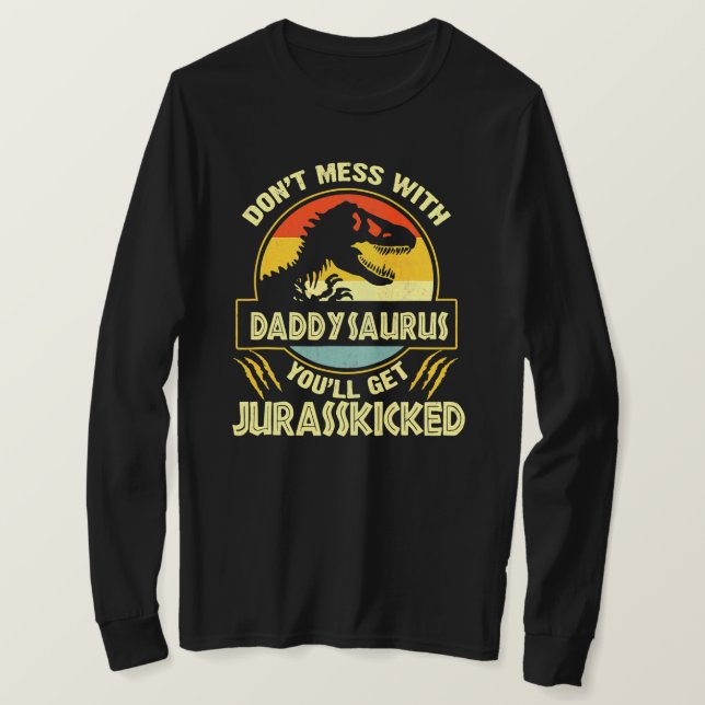 Don'T Mess With Daddysaurus You'Ll Get T-Shirt (Design Front)