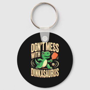 Dont mess with dinkasaurus pickleball key ring