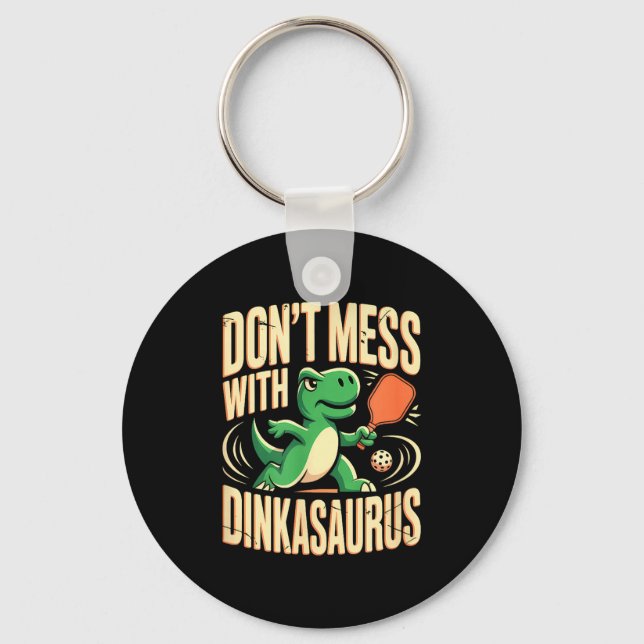 Dont mess with dinkasaurus pickleball  key ring (Front)