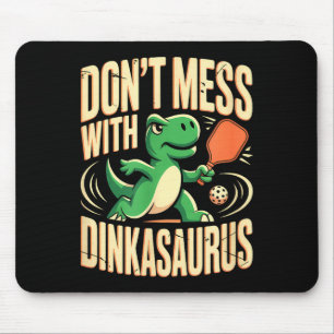 Dont mess with dinkasaurus pickleball  mouse pad