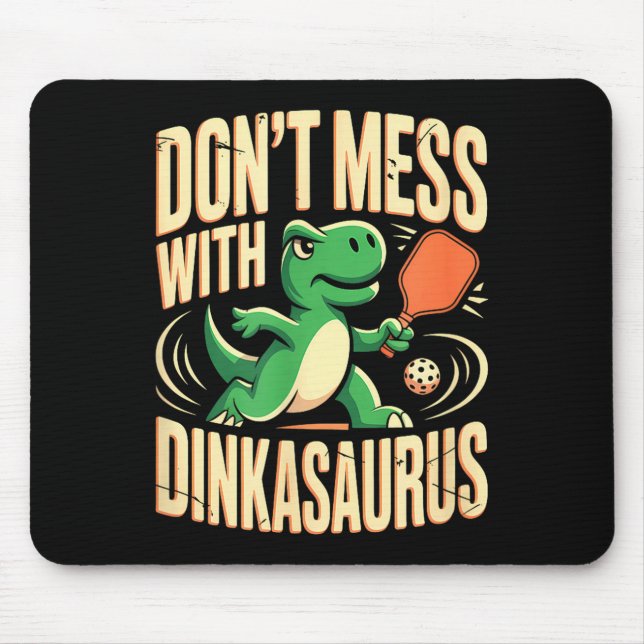 Dont mess with dinkasaurus pickleball  mouse pad (Front)