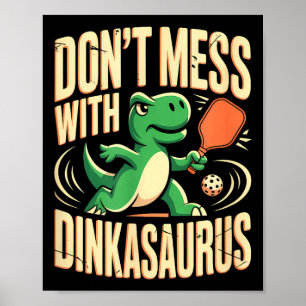 Dont mess with dinkasaurus pickleball  poster