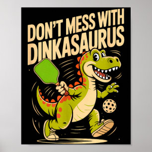 Dont mess with dinkasaurus pickleball  poster