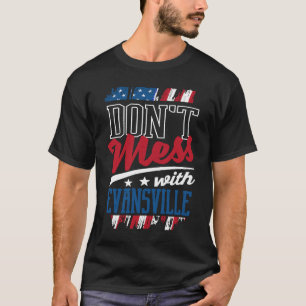 Dont Mess With Evansville Humour IN Trip T-Shirt