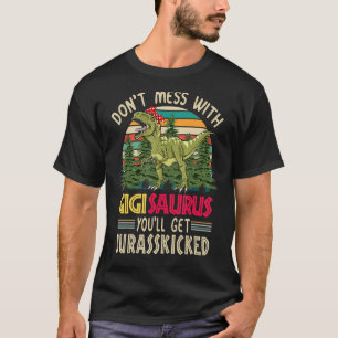 Don't Mess With Gigisaurus You'll Get Jurasskicked T-Shirt