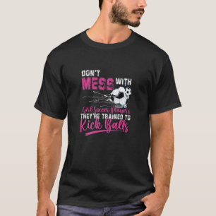 Don't Mess With Girl Soccer Players They're Traine T-Shirt