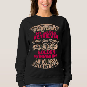 Dont Mess With Golden Retriever Mum Sweatshirt