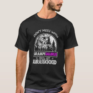 Don't Mess With Grampssaurus You'll Get Jurasskick T-Shirt