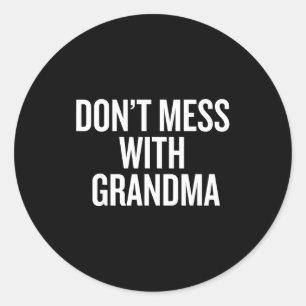 Dont Mess With Grandma  Classic Round Sticker