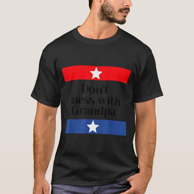 Don't Mess With Grandpa Texas Dad Granddad Grandfa T-Shirt (Front)
