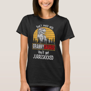 Don't Mess With Grannysaurus You'll Get Jurasskick T-Shirt
