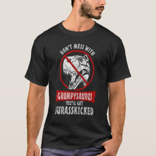 Dont Mess With Grumpysaurus Youll Get Jurasskicked T-Shirt
