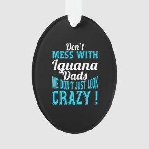 Don't mess with Iguana Dads Ornament