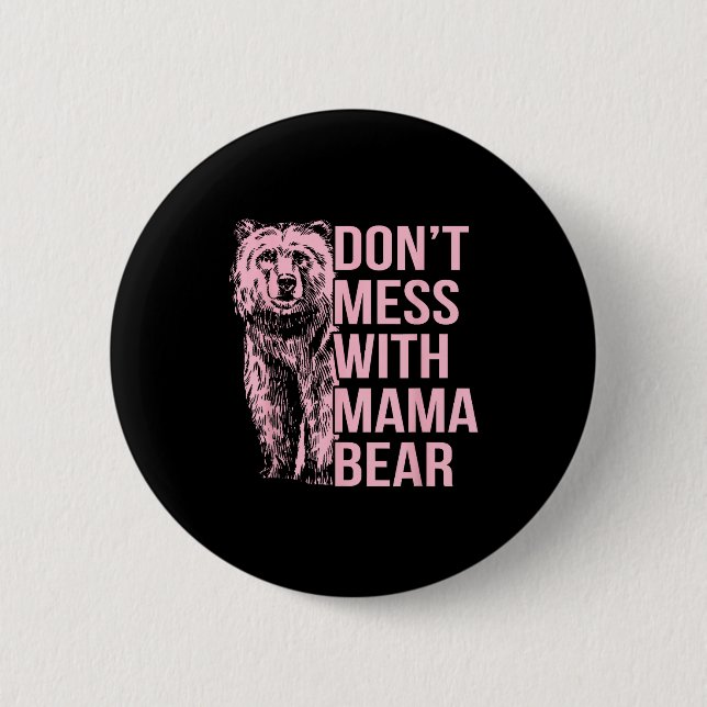 Don't Mess With Mama Bear  6 Cm Round Badge (Front)