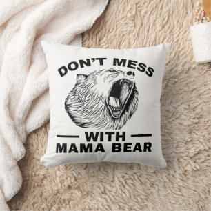Don't Mess With Mama Bear Angry Tired Mum Sarcasm Cushion
