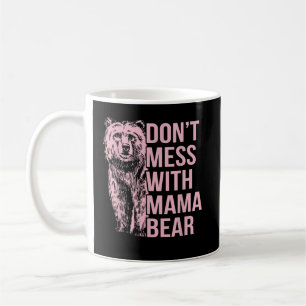 Don't Mess with Mama Bear Coffee Mug