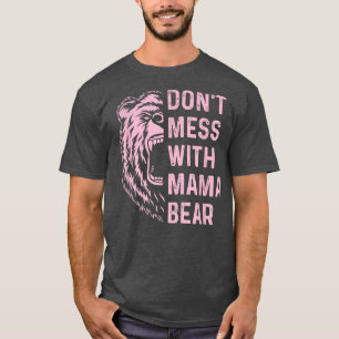 Don't Mess with Mama Bear for for mother mum 166 T-Shirt