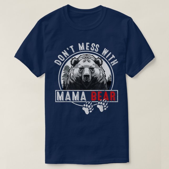 Don't Mess with Mama Bear - Funny Mama Bear  T-Shirt (Design Front)