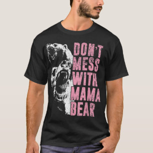 Don't Mess With Mama Bear Funny Mama Bear T-Shirt