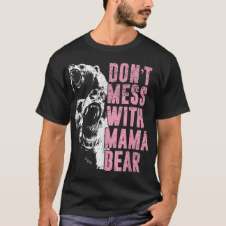 Don't Mess With Mama Bear Funny Mama Bear T-Shirt