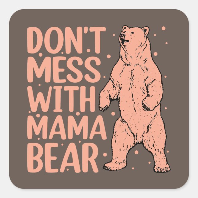 Don't Mess with Mama Bear Funny Mum Square Sticker (Front)