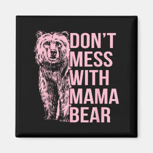 Don't Mess With Mama Bear  Magnet
