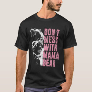 Don'T Mess With Mama Bear Mama Bear T-Shirt