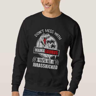 Don't Mess With Mama Saurus Dinosaur Family Mother Sweatshirt