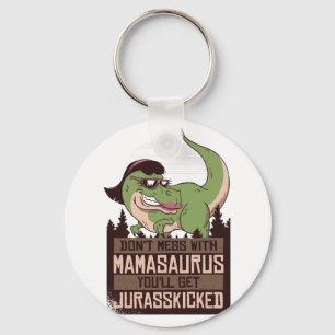 Don't Mess With Mamasaurus you'll get JURASSKICKED Key Ring