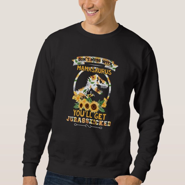 Dont Mess With Mamasaurus Youll Get Jurasskicked M Sweatshirt (Front)