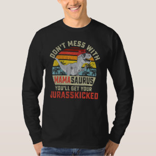 Dont Mess With Mamasaurus Youll Get Jurasskicked M T-Shirt