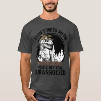 Dont Mess With Mamasaurus Youll Get Jurasskicked M T-Shirt
