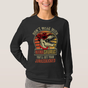 Dont Mess With Mamasaurus Youll Get Jurasskicked M T-Shirt