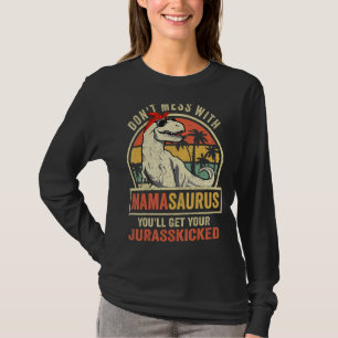 Dont Mess With Mamasaurus Youll Get Jurasskicked M T-Shirt