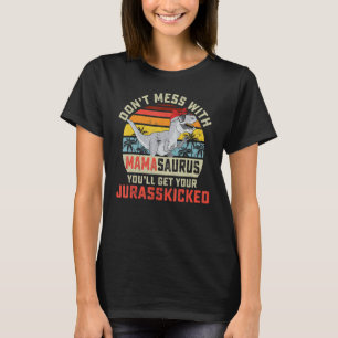 Dont Mess With Mamasaurus Youll Get Jurasskicked M T-Shirt