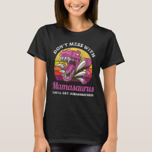 Dont Mess With Mamasaurus Youll Get Jurasskicked T-Shirt