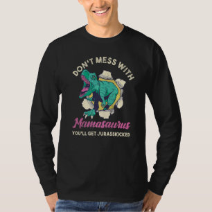 Dont Mess With Mamasaurus Youll Get Jurasskicked T-Shirt