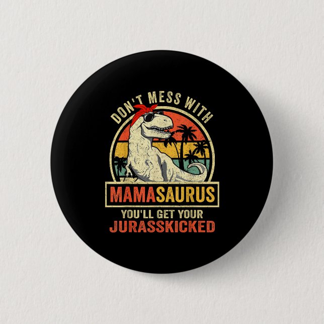 Don't Mess With Mamasaurus You'll Get Jurkicked  6 Cm Round Badge (Front)