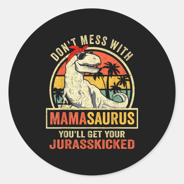 Don't Mess With Mamasaurus You'll Get Jurkicked  Classic Round Sticker (Front)