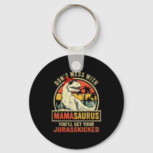 Don't Mess With Mamasaurus You'll Get Jurkicked  Key Ring