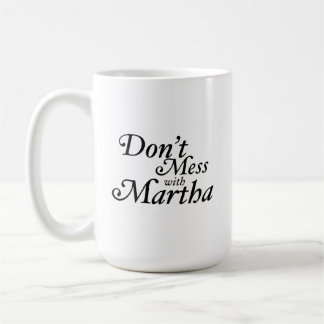 Don't Mess with Martha Coffee Mug