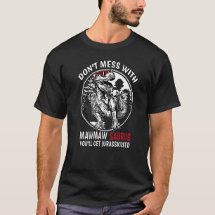 Don't Mess With MawMaw Saurus Jurasskicked  Grandm T-Shirt