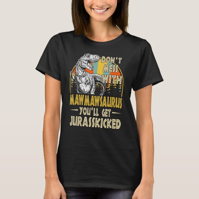 Dont Mess With Mawmawsaurus Youll Get Jurasskicked T-Shirt (Front)