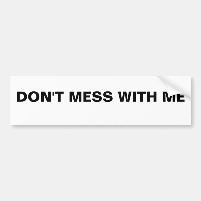 Don't Mess With Me Bumper Sticker (Front)